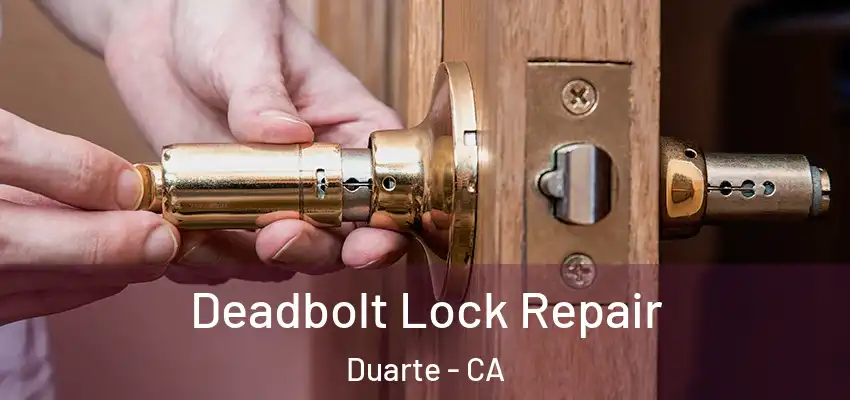  Deadbolt Lock Repair Duarte - CA
