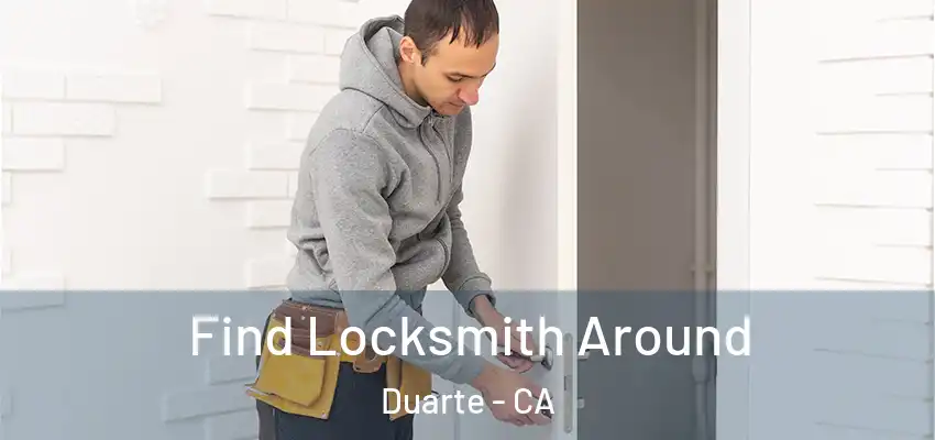 Find Locksmith Around Duarte - CA