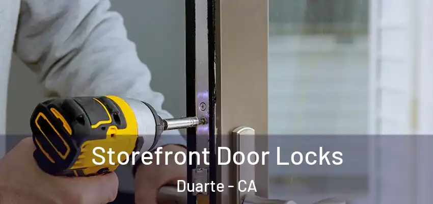  Storefront Door Locks Duarte - CA